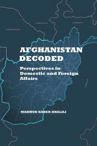 bokomslag Afghanistan Decoded: Perspectives on Domestic and Foreign Affairs