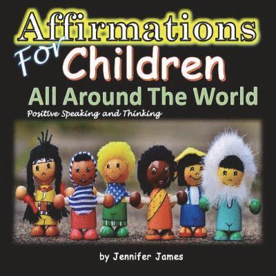 Jennifer James - Affirmations For Children All Around The World, Häftad