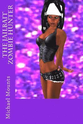 Michael Mounts - The Jailbait Zombie Hunter, Häftad