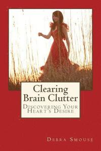 bokomslag Clearing Brain Clutter: Discovering Your Heart's Desire