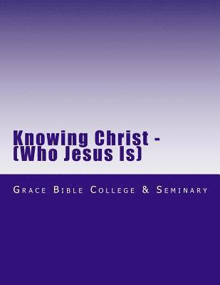 Grace Bible College &. Seminary - Knowing Christ, Häftad