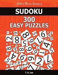T. K. Lee - Sudoku 300 Easy Puzzles: Keep Your Brain Active For Hours. An Active Brain Series 2 Book, Häftad