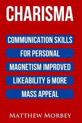 bokomslag Charisma: Communication Skills For Personal Magnetism, Improved likeability & More Mass Appeal