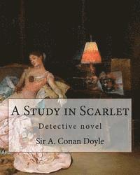 bokomslag A Study in Scarlet, By Sir A. Conan Doyle with a note on sherlock holmes: By Dr. Joseph Bell(2 December 1837 - 4 October 1911), illustrated By George