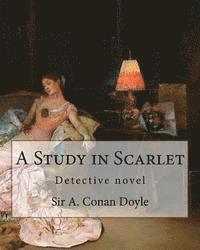 A Study in Scarlet, By Sir A. Conan Doyle with a note on sherlock holmes: By Dr. Joseph Bell(2 December 1837 - 4 October 1911), illustrated By George