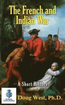 bokomslag French and Indian War - A Short History