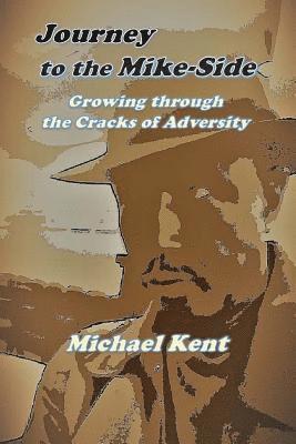 Journey to the Mike-Side: Growing Through the Cracks of Adversity 1