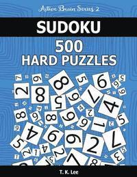 T. K. Lee - Sudoku 500 Hard Puzzles: Keep Your Brain Active For Hours. An Active Brain Series 2 Book, Häftad