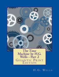 bokomslag The Time Machine by H.G. Wells - Part 2: Gigantic Print Edition