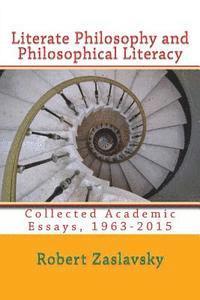 Literate Philosophy and Philosophical Literacy: Collected Academic Essays, 1963-2015 1