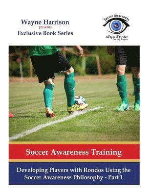Wayne Harrison - Developing Players with Rondos Using the Soccer Awareness Philosophy - Part 1, Häftad