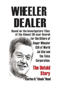 bokomslag Wheeler, Dealer!: The untold story -- based on the investigators' files -- of the almost 30-year search for the killers of Roger Wheeler