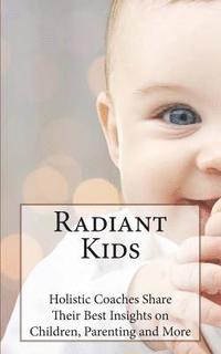 bokomslag Radiant Kids: Holistic Coaches Share Their Best Insights