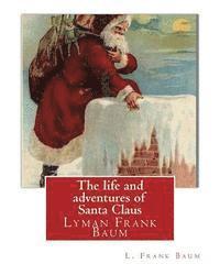 L. Frank Baum - The life and adventures of Santa Claus, By L. Frank Baum (children classic): Lyman Frank Baum (May 15, 1856 - May 6, 1919), better known by his pen na, Häftad