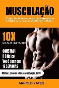 bokomslag Musculação: Treinamento do peso: Como construir facilmente músculos e preservar a massa permanentemente: 10X de resultados e const