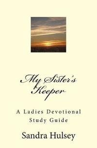 bokomslag My Sisters Keeper: A Ladies Devotional Study Guide