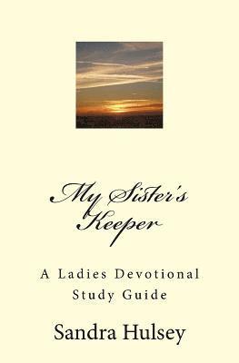 bokomslag My Sisters Keeper: A Ladies Devotional Study Guide