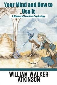 bokomslag Your Mind and How to Use It: A Manual of Practical Psychology