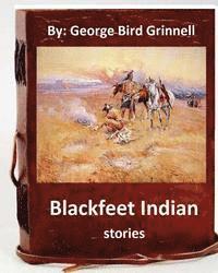 bokomslag Blackfeet Indian stories. By: George Bird Grinnell