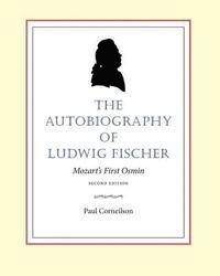 The Autobiography of Ludwig Fischer, 2nd ed.: Mozart's First Osmin 1