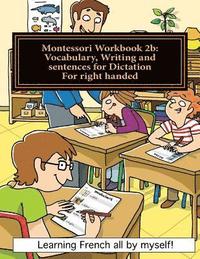 bokomslag Montessori Workbook 2b: Vocabulary, Writing and sentences for Dictation for right handed