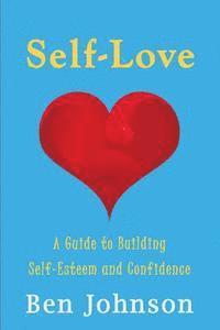 bokomslag Self Love: Build self esteem and confidence by learning Self-Love.