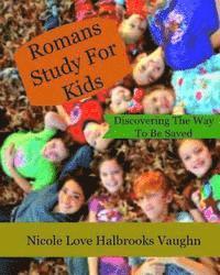 Nicole Love Halbrooks Vaughn - Romans Study For Kids: Discovering The Way To Be Saved, Häftad