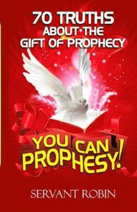bokomslag 70 truths about the gift of prophecy: You can prophesy!