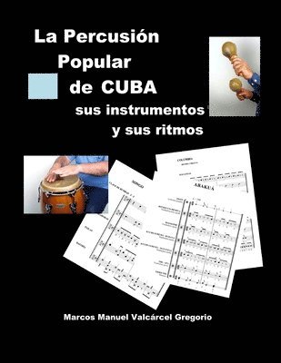 Marcos Valcárcel Gregorio - LA PERCUSION POPULAR DE CUBA; sus instrumentos y sus ritmos.: Ritmos básicos cubanos, ejercicios, fotos, lecciones y partituras., Häftad