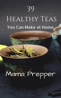 bokomslag 39 Healthy Teas: You Can Make at Home