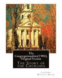 bokomslag The Congregationalists(1904), By Leonard Woolsey Bacon (Original Version): The Story of the Churches