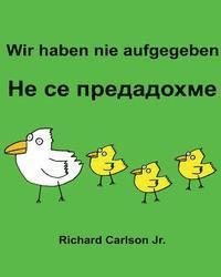 bokomslag Wir haben nie aufgegeben: Ein Bilderbuch für Kinder Deutsch-Bulgarisch (Zweisprachige Ausgabe)