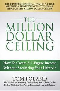 bokomslag The Million Dollar Ceiling: How To Create A 7-Figure Income Without Sacrificing Your Lifestyle
