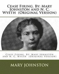 bokomslag Cease Firing. By: Mary Johnston and N. C. Wyeth (Original Version)