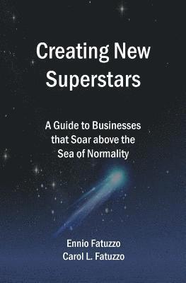 bokomslag Creating New Superstars: A Guide to Businesses that Soar above the Sea of Normality