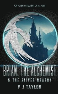 bokomslag Brian, the Alchemist & the Silver Dragon