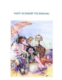 Laurel a. Nelson - Not a Drop to Drink, Häftad