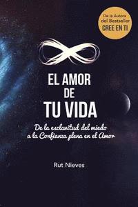 bokomslag El Amor de tu Vida: De la esclavitud del miedo a la Confianza plena en el Amor