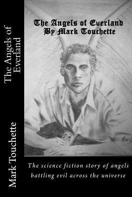 Mark Gerard Touchette - The Angels of Everland: Science Fiction story of where God came from., Häftad