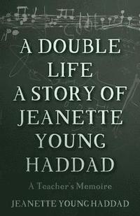 bokomslag A Double Life A Story of Jeanette Young Haddad: A Teacher's Memoire