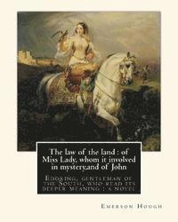 bokomslag The law of the land: of Miss Lady, whom it involved in mystery, and of John: Eddring, gentleman of the South, who read its deeper meaning: