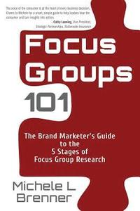 bokomslag Focus Groups 101: The Brand Marketer's Guide to the 5 Stages of Focus Group Research