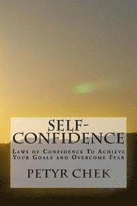 bokomslag Self-Confidence: Laws of Confidence To Achieve Your Goals and Overcome Fear