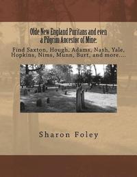 bokomslag Olde New England Puritans and even a Pilgrim Ancestor of Mine: Find Saxton, Hough, Adams, Nash, Yale, Hopkins, Nims, Munn, Burt, and more....