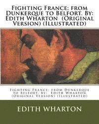 bokomslag Fighting France; from Dunkerque to Belfort. By: Edith Wharton (Original Version) (Illustrated)