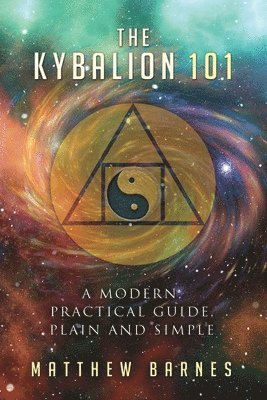 Matthew Barnes - The Kybalion 101: a modern, practical guide, plain and simple, Häftad. Tillgänglighet: Lägg i varukorg