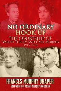 bokomslag No Ordinary Hook Up: The Courtship of Vashti Turley and Carl Murphy 1915-1916