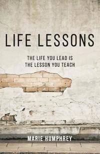 bokomslag Life Lessons: The Life You Lead Is The Lesson You Teach