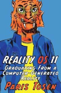 bokomslag Reality OS 11: Graduating from a Computer-Generated Reality
