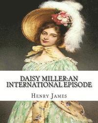 bokomslag Daisy Miller: an international episode, By Henry James introdutcion By W.D.Howells: William Dean Howells (March 1, 1837 - May 11, 1920)